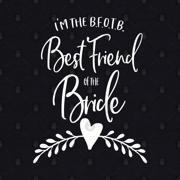 I'm the B.F.O.T.B. - Best Friend of the Bride by Stars Hollow Mercantile